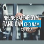 Tập gym tăng cân cho nam tại nhà hiệu quả
