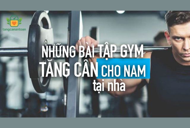 Tập gym tăng cân cho nam tại nhà hiệu quả